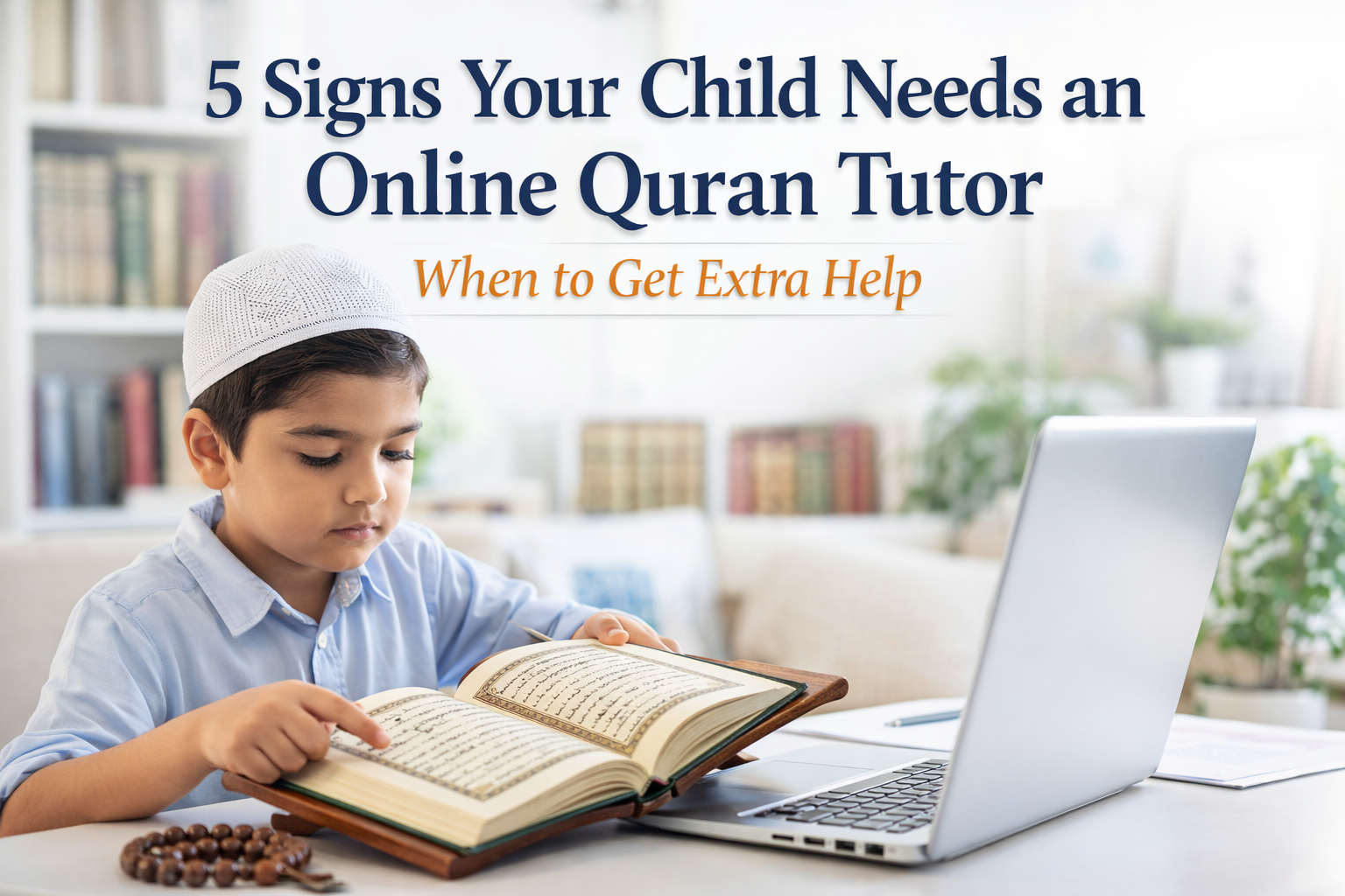 5 Signs Your Child Needs an Online Quran Tutor: When to Get Extra Help 1 5 Signs Your Child Needs an Online Quran Tutor When to Get Extra Help